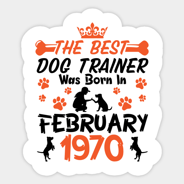 The Best Dog Trainer Was Born In February 1970 Happy Birthday Dog Mother Father 51 Years Old Sticker by Cowan79